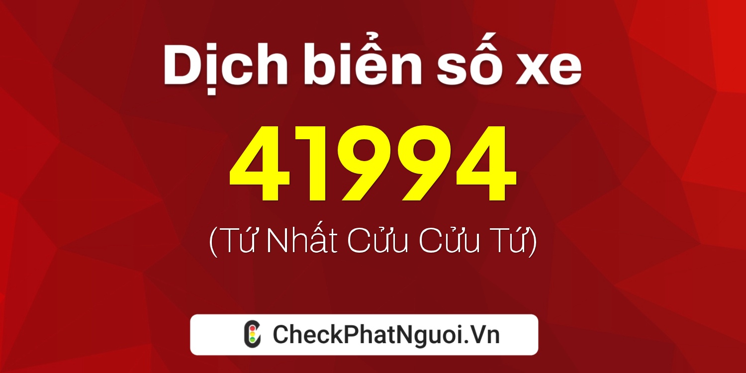 Dịch ý nghĩa <b>biển số xe 36B7-41994</b> tại website checkphatnguoi.vn