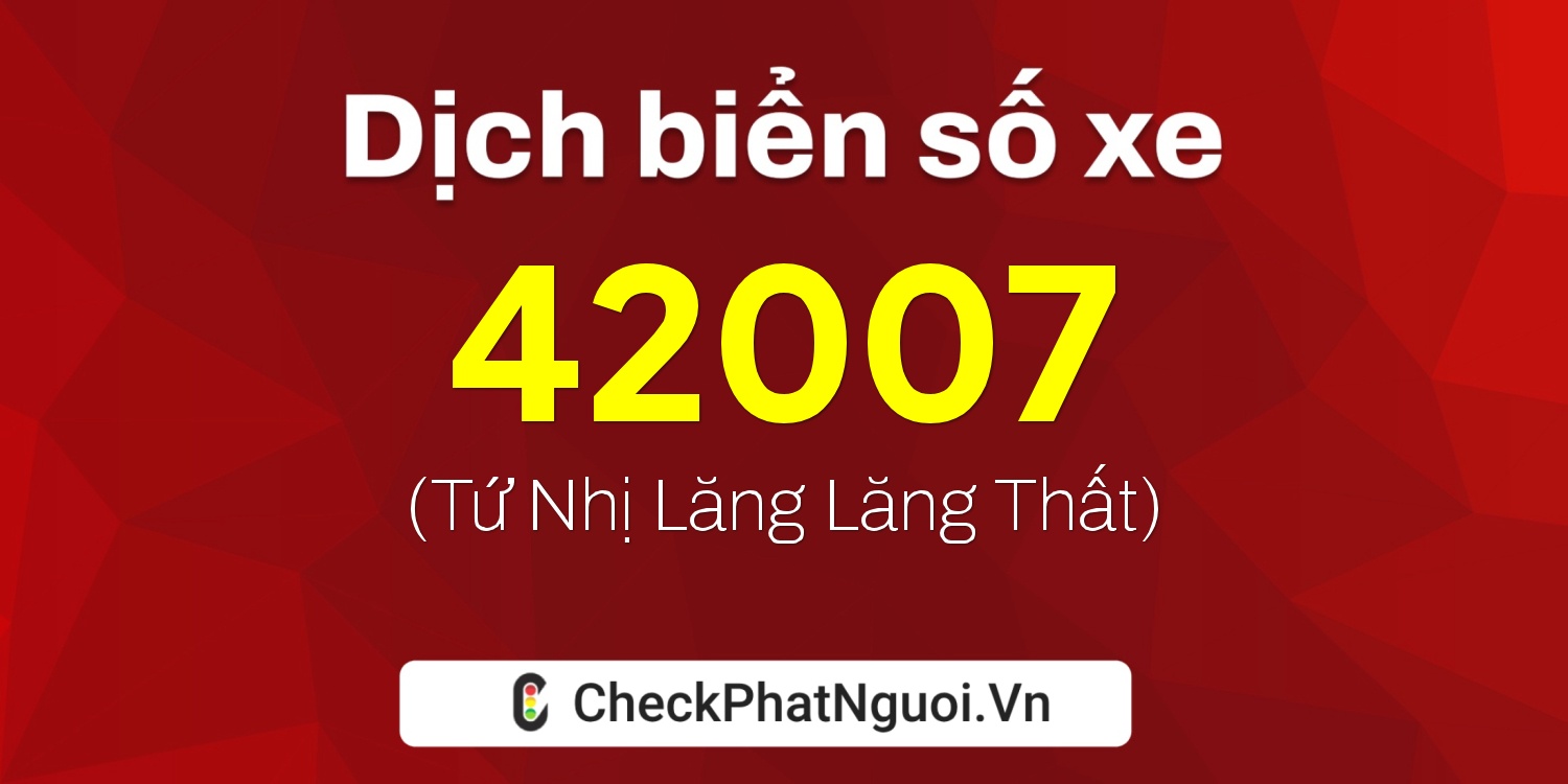 Dịch ý nghĩa <b>biển số xe 19AA-42007</b> tại website checkphatnguoi.vn