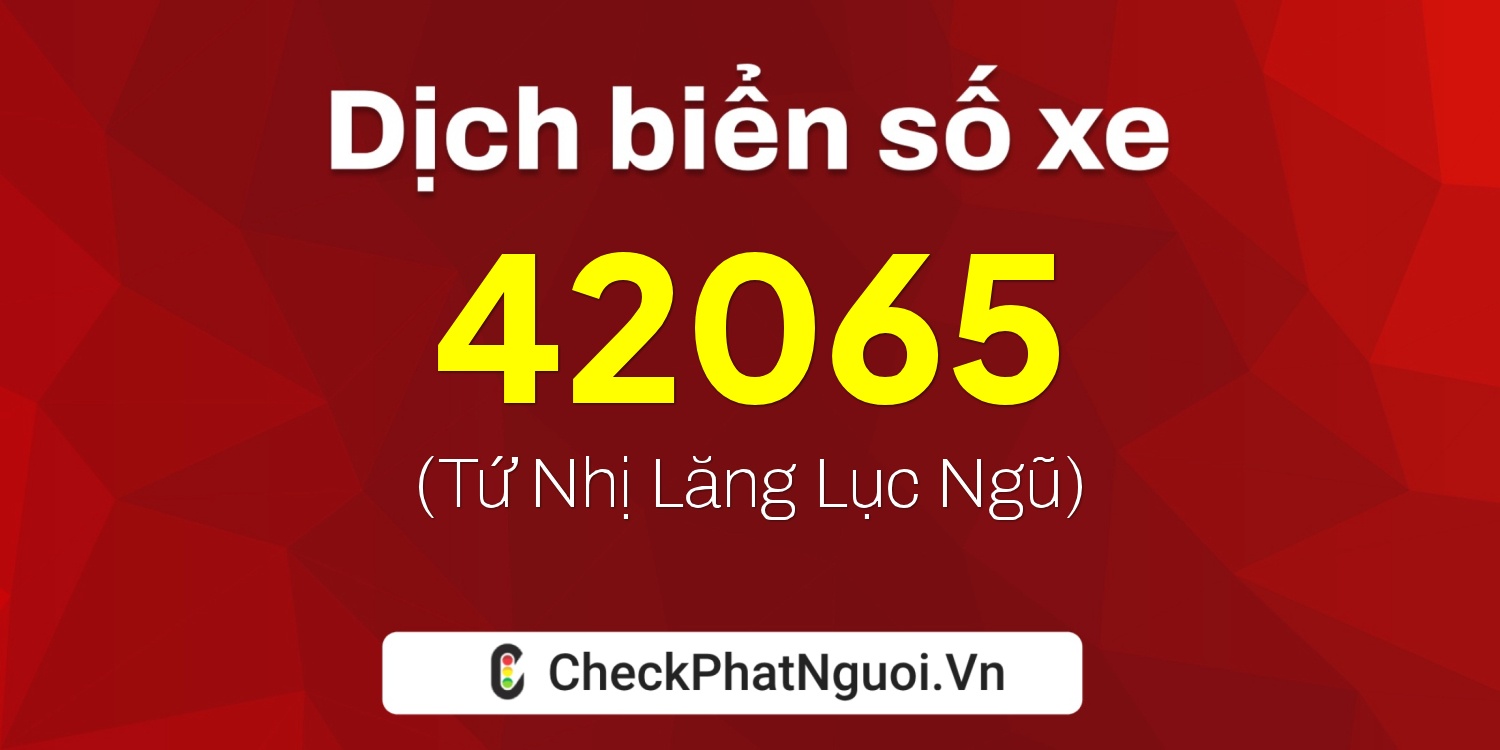 Dịch ý nghĩa <b>biển số xe 29U1-42065</b> tại website checkphatnguoi.vn