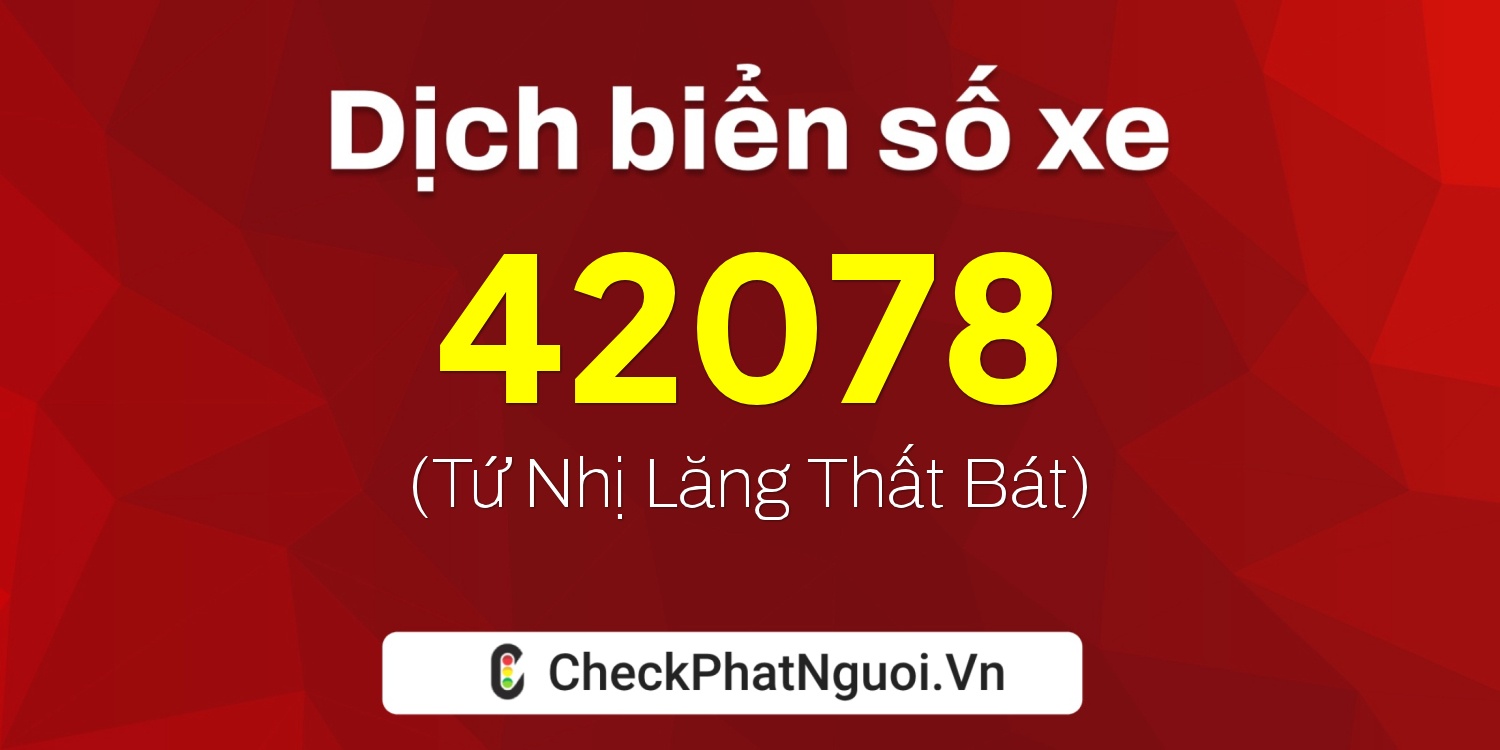 Dịch ý nghĩa <b>biển số xe 26AA-42078</b> tại website checkphatnguoi.vn