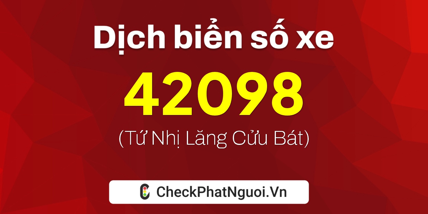 Dịch ý nghĩa <b>biển số xe 62A-42098</b> tại website checkphatnguoi.vn