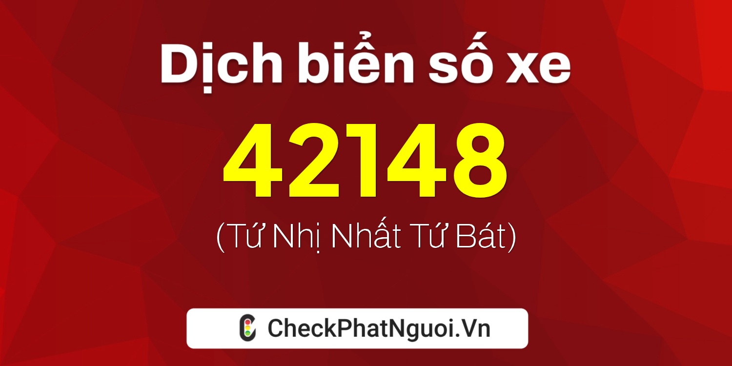 Dịch ý nghĩa <b>biển số xe 18A-42148</b> tại website checkphatnguoi.vn