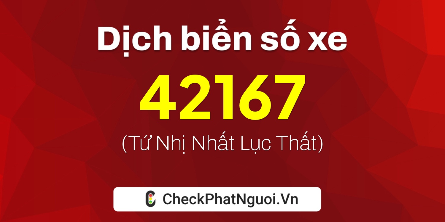 Dịch ý nghĩa <b>biển số xe 30H-42167</b> tại website checkphatnguoi.vn