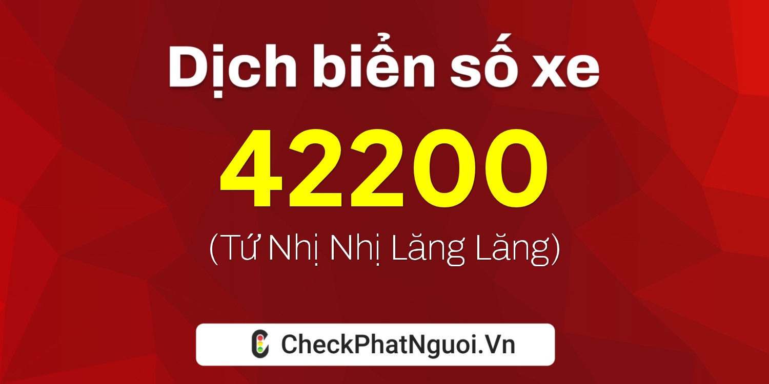 Dịch ý nghĩa <b>biển số xe 67F1-42200</b> tại website checkphatnguoi.vn