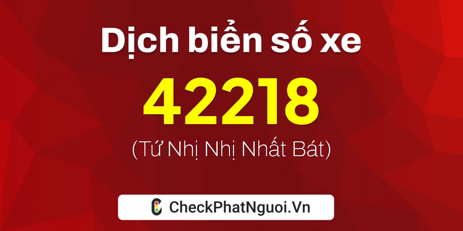 Dịch ý nghĩa <b>biển số xe 26AA-42218</b> tại website checkphatnguoi.vn