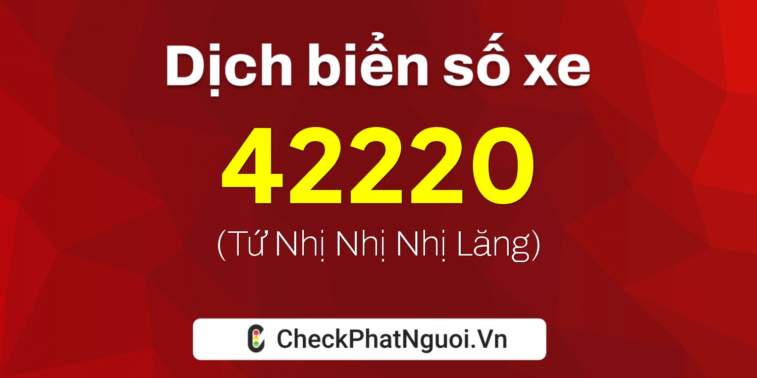 Dịch ý nghĩa <b>biển số xe 77L2-42220</b> tại website checkphatnguoi.vn