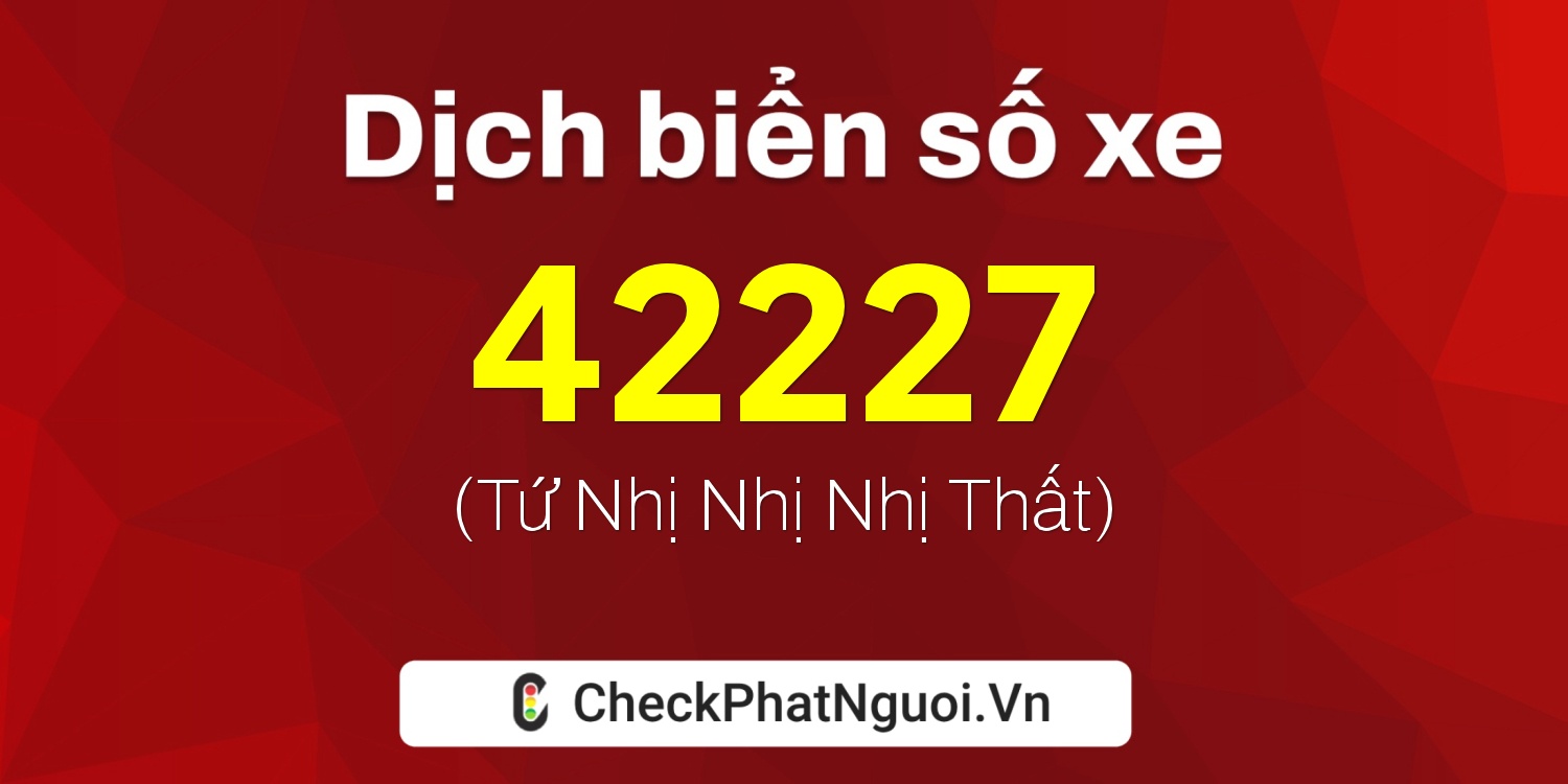 Dịch ý nghĩa <b>biển số xe 92A-42227</b> tại website checkphatnguoi.vn