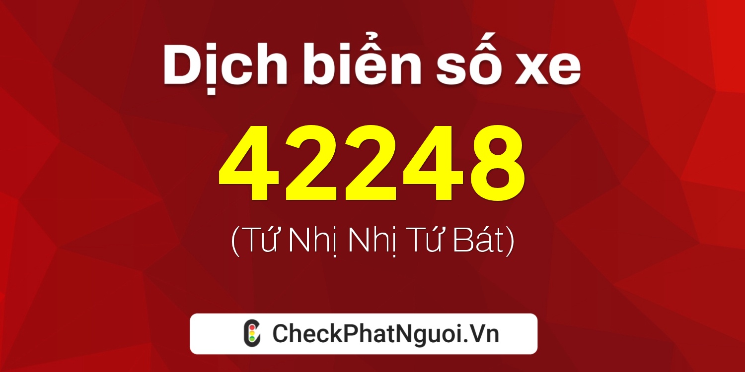 Dịch ý nghĩa <b>biển số xe 30G-42248</b> tại website checkphatnguoi.vn