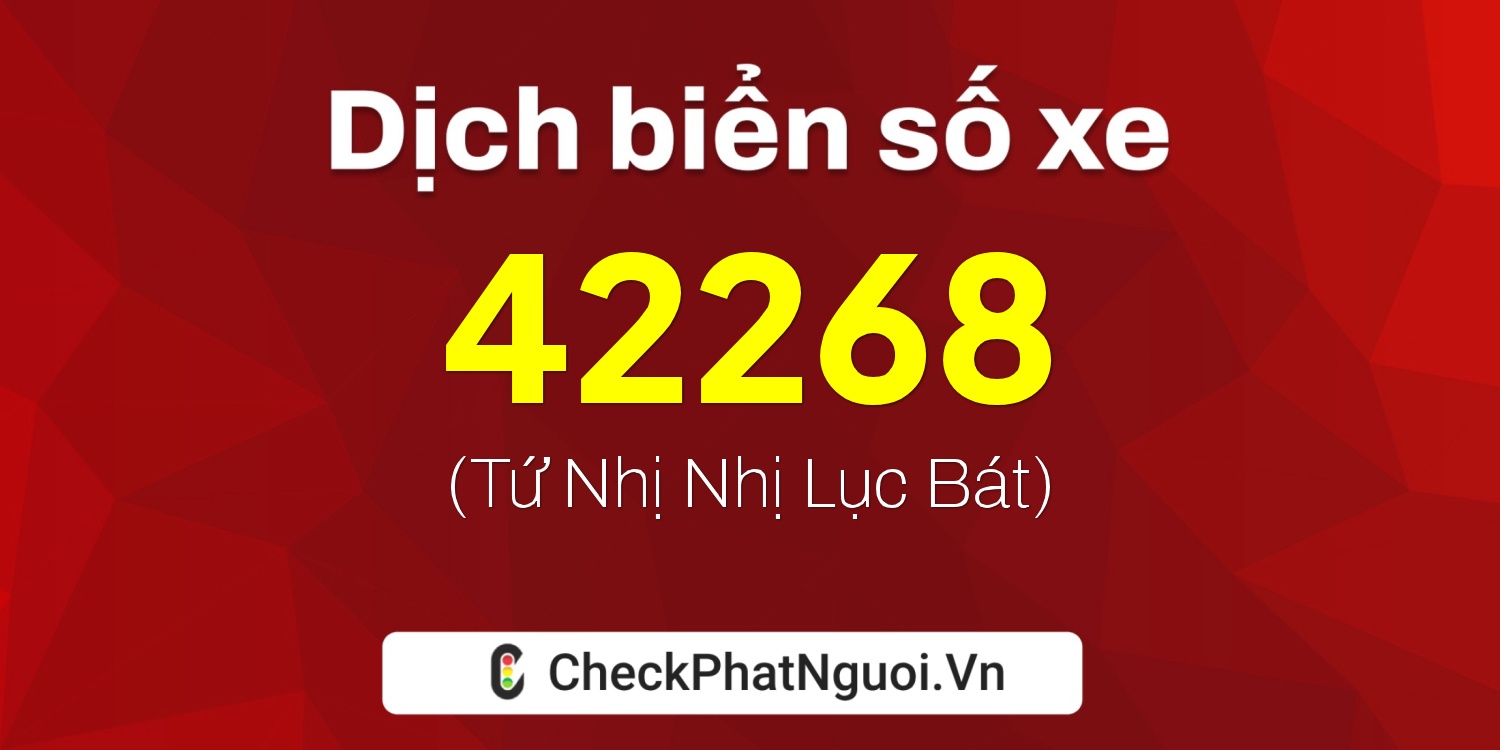 Dịch ý nghĩa <b>biển số xe 37H1-42268</b> tại website checkphatnguoi.vn