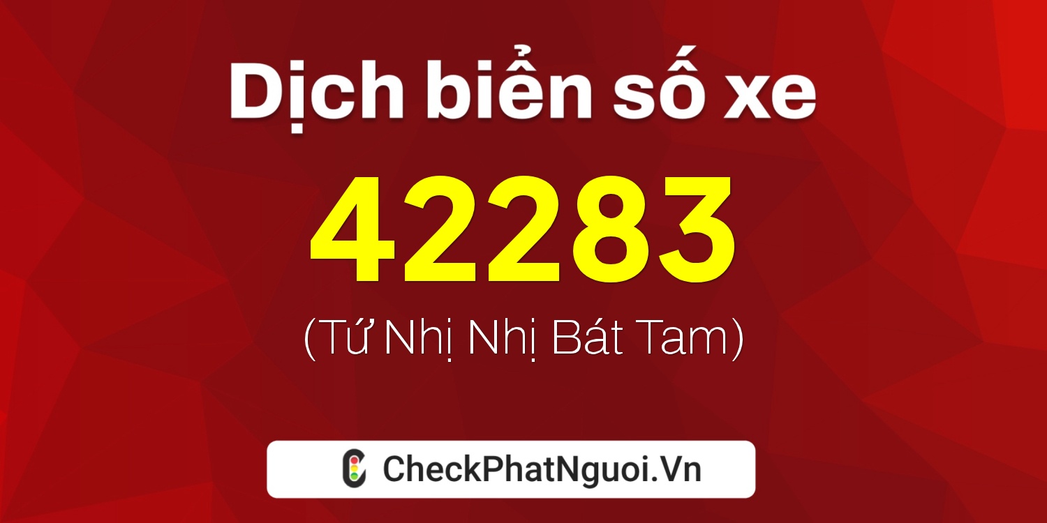 Dịch ý nghĩa <b>biển số xe 12A-42283</b> tại website checkphatnguoi.vn