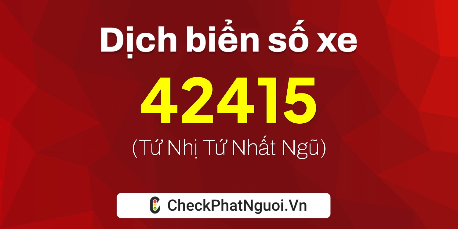 Dịch ý nghĩa <b>biển số xe 60B6-42415</b> tại website checkphatnguoi.vn