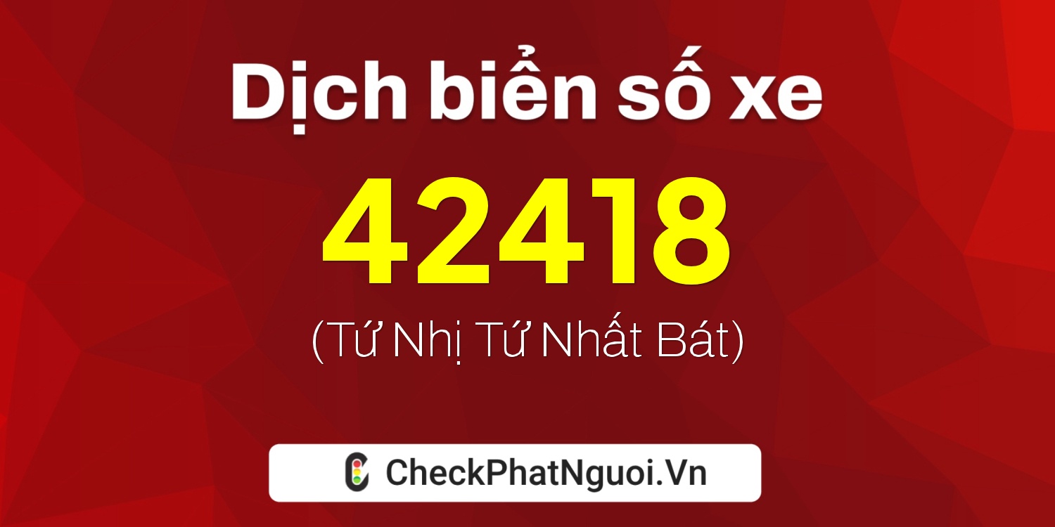 Dịch ý nghĩa <b>biển số xe 75B1-42418</b> tại website checkphatnguoi.vn