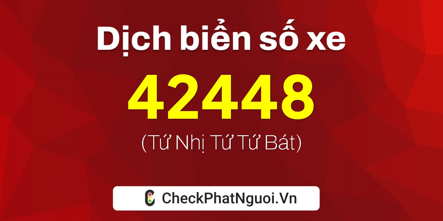 Dịch ý nghĩa <b>biển số xe 83AA-42448</b> tại website checkphatnguoi.vn
