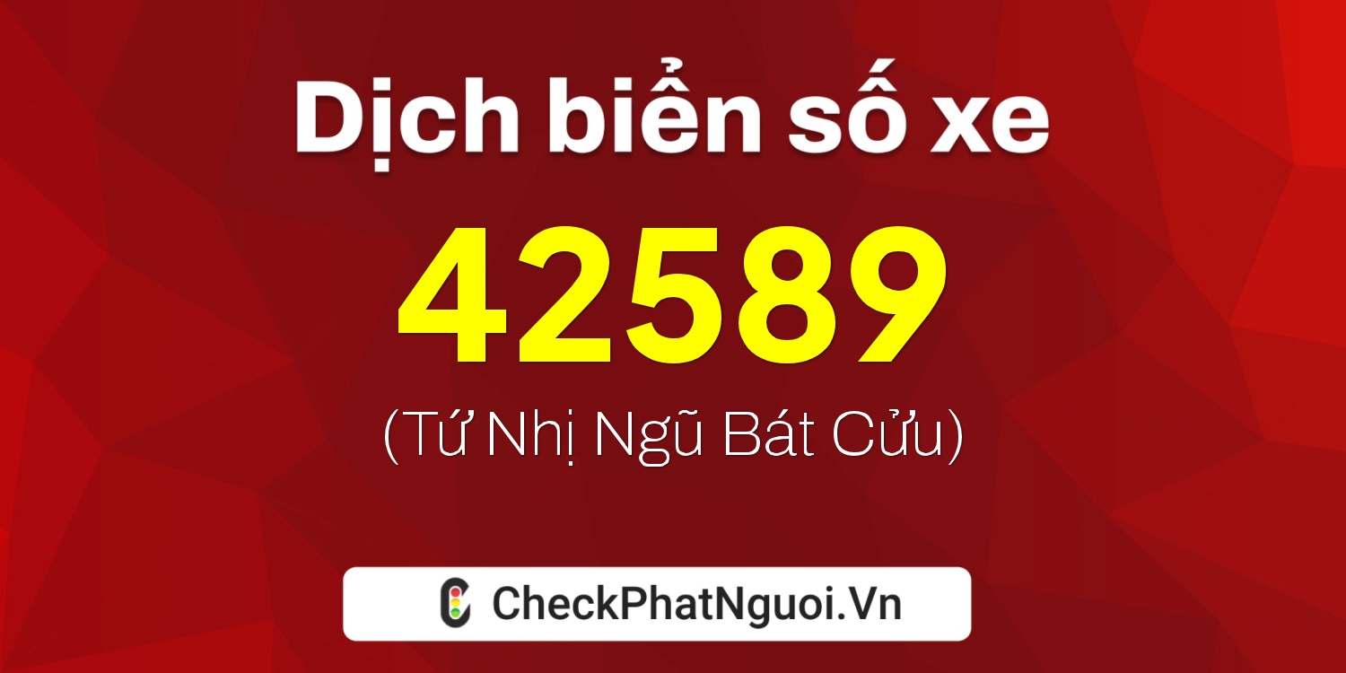 Dịch ý nghĩa <b>biển số xe 65L1-42589</b> tại website checkphatnguoi.vn