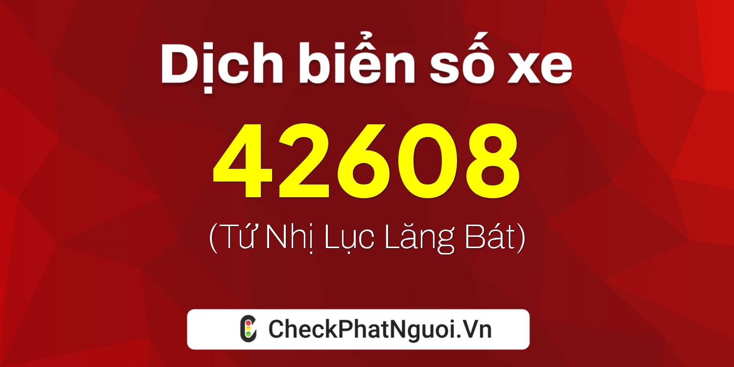 Dịch ý nghĩa <b>biển số xe 50N2-42608</b> tại website checkphatnguoi.vn