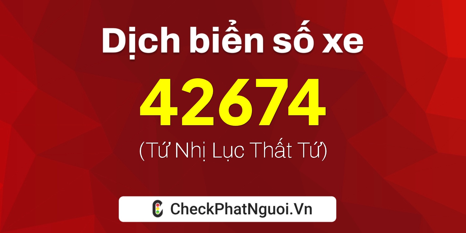 Dịch ý nghĩa <b>biển số xe 37A-42674</b> tại website checkphatnguoi.vn