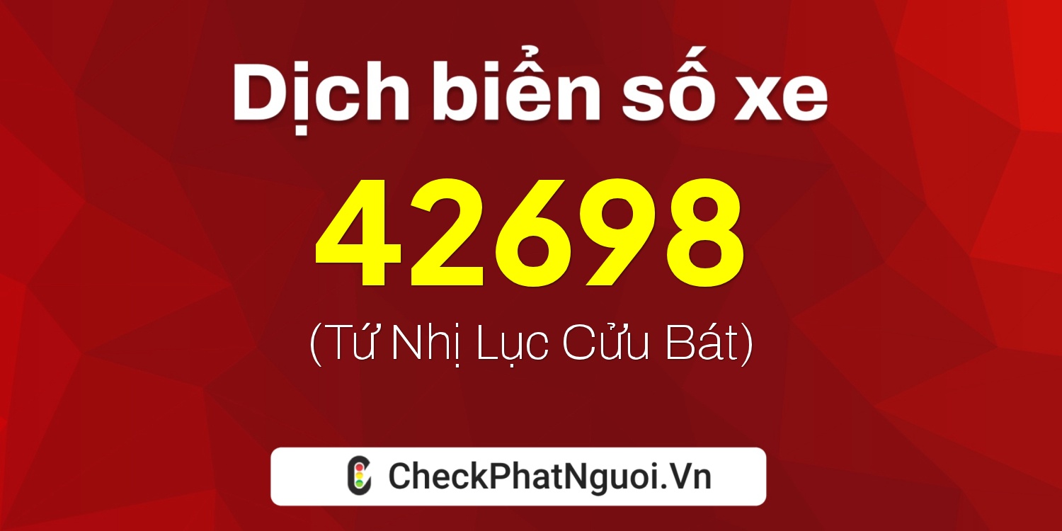 Dịch ý nghĩa <b>biển số xe 35A-42698</b> tại website checkphatnguoi.vn