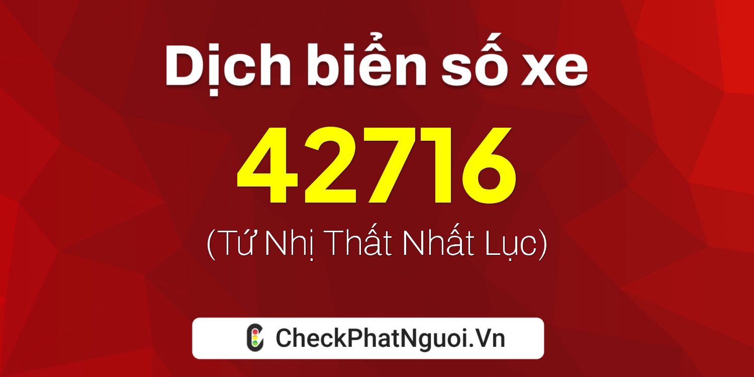 Dịch ý nghĩa <b>biển số xe 59P2-42716</b> tại website checkphatnguoi.vn