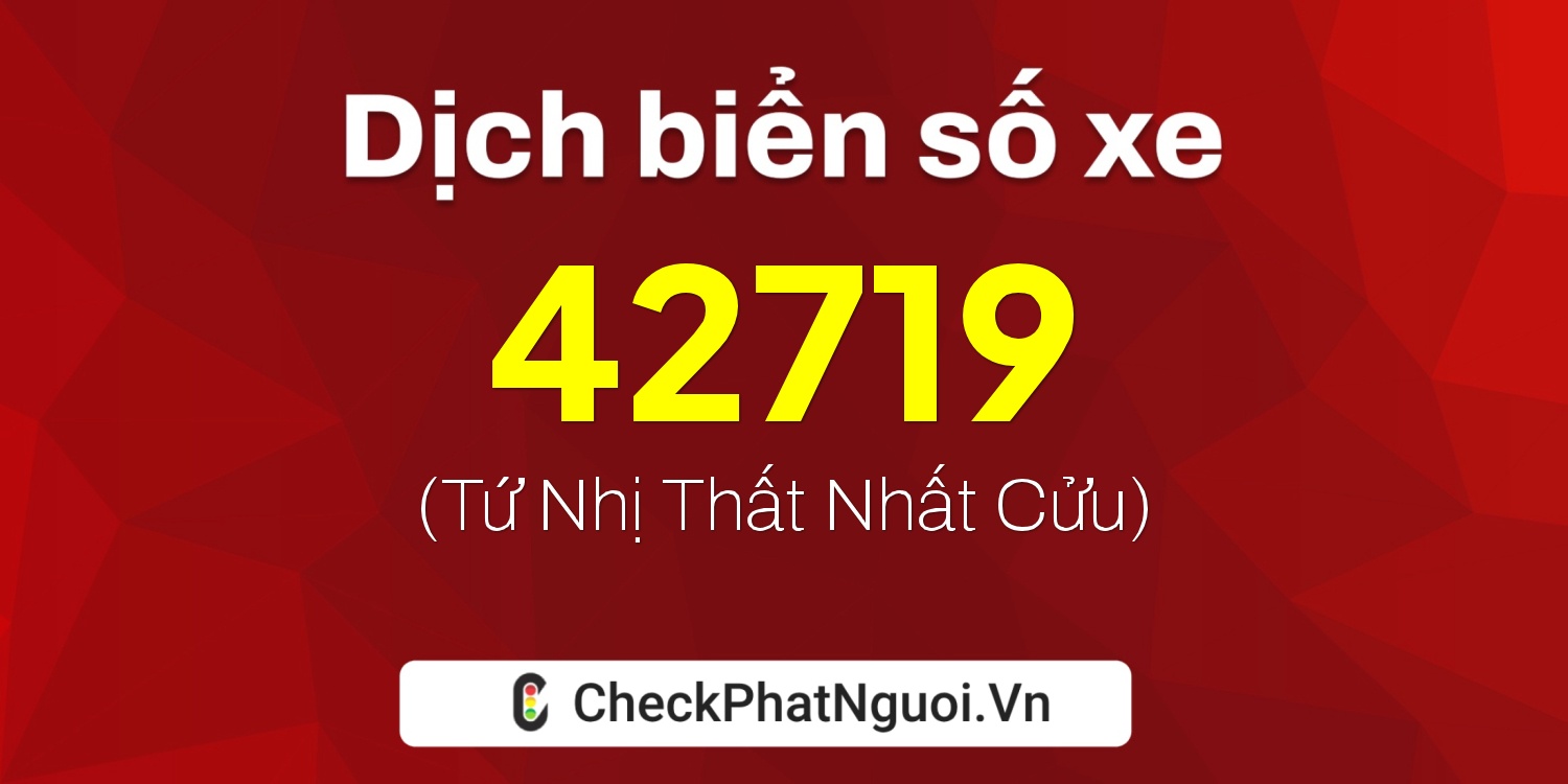 Dịch ý nghĩa <b>biển số xe 86B3-42719</b> tại website checkphatnguoi.vn