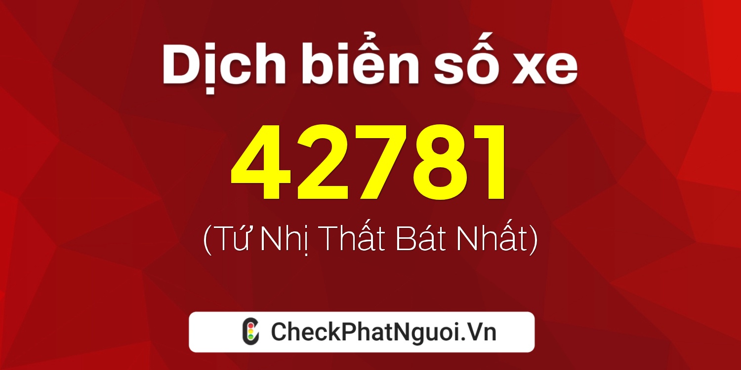 Dịch ý nghĩa <b>biển số xe 89A-42781</b> tại website checkphatnguoi.vn