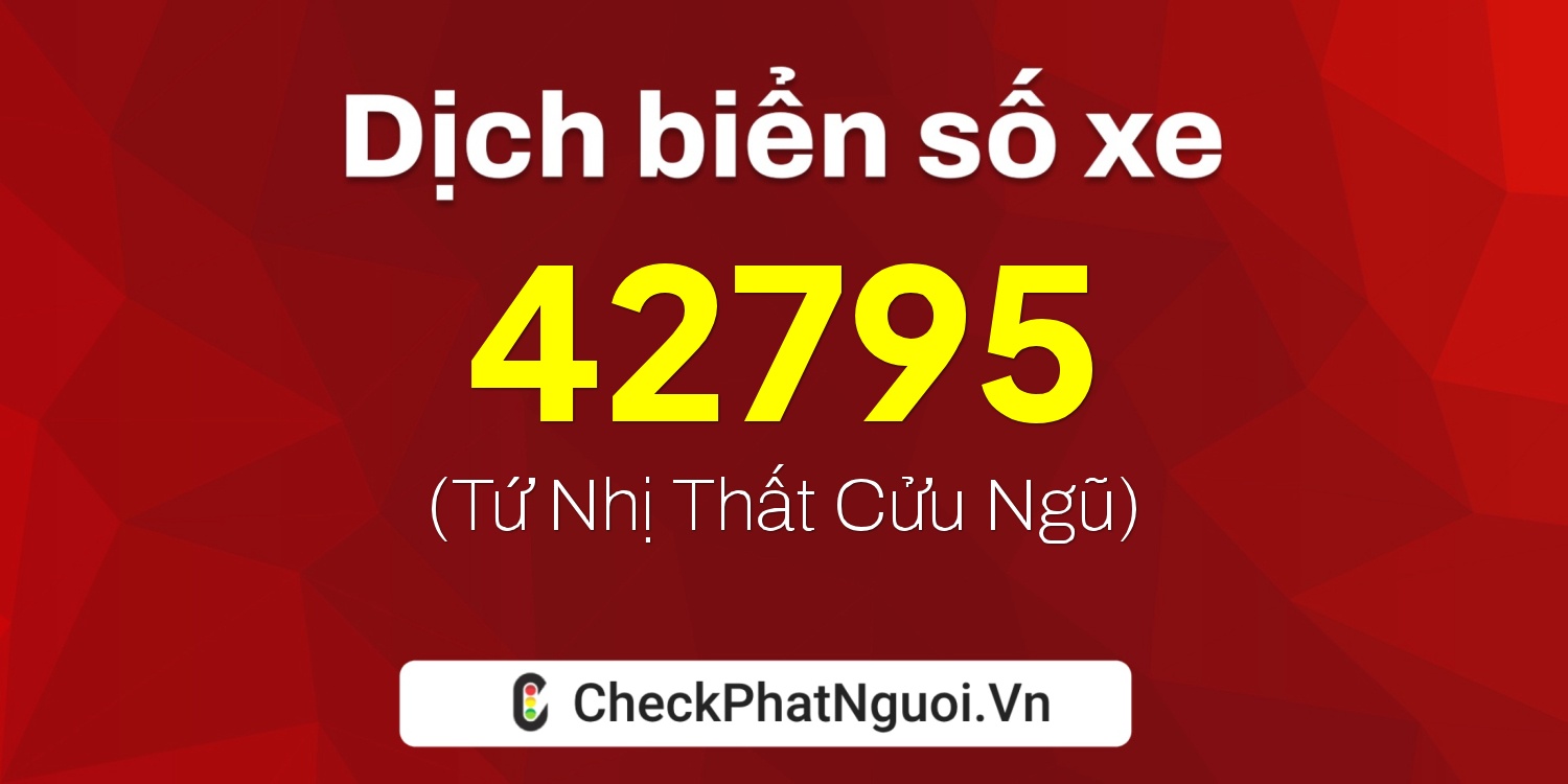 Dịch ý nghĩa <b>biển số xe 29D-42795</b> tại website checkphatnguoi.vn