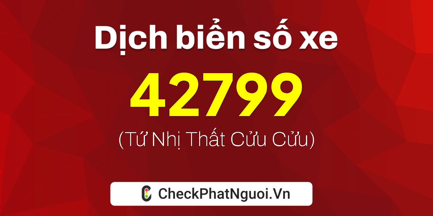 Dịch ý nghĩa <b>biển số xe 67L2-42799</b> tại website checkphatnguoi.vn