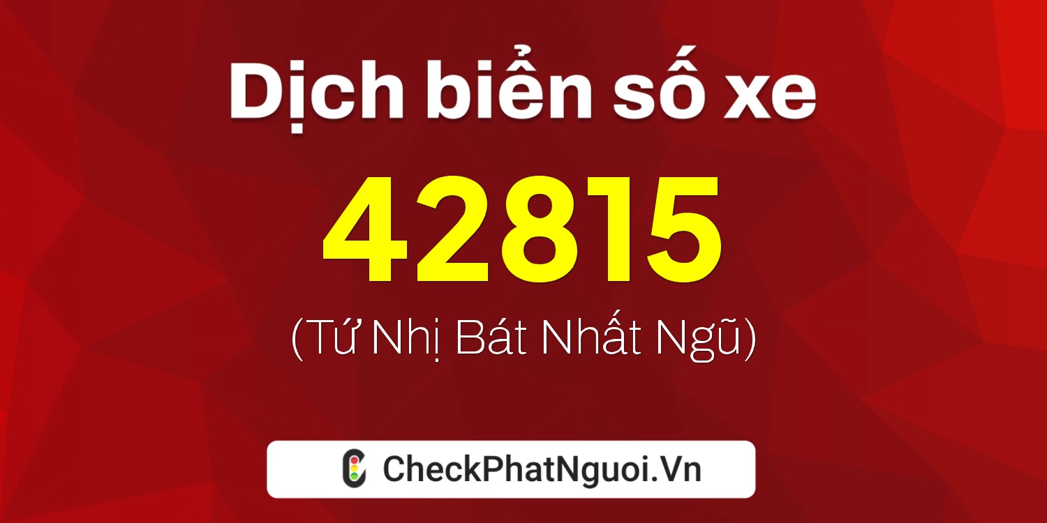 Dịch ý nghĩa <b>biển số xe 66H1-42815</b> tại website checkphatnguoi.vn