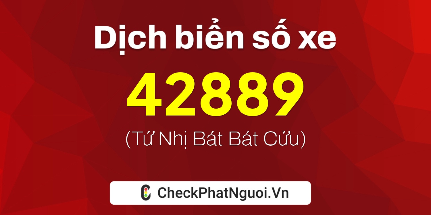 Dịch ý nghĩa <b>biển số xe 88A-42889</b> tại website checkphatnguoi.vn
