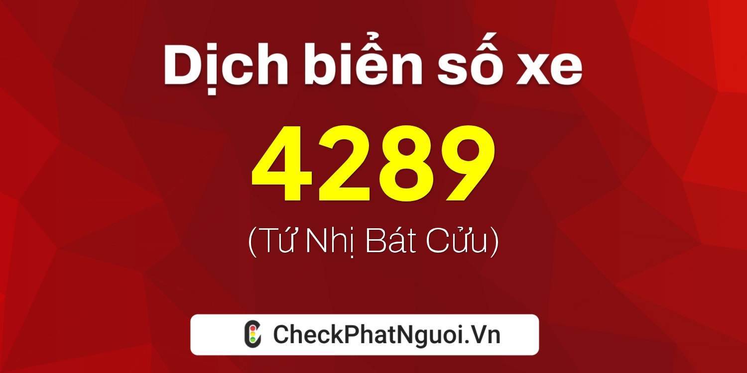 Dịch ý nghĩa <b>biển số xe 17A-4289</b> tại website checkphatnguoi.vn