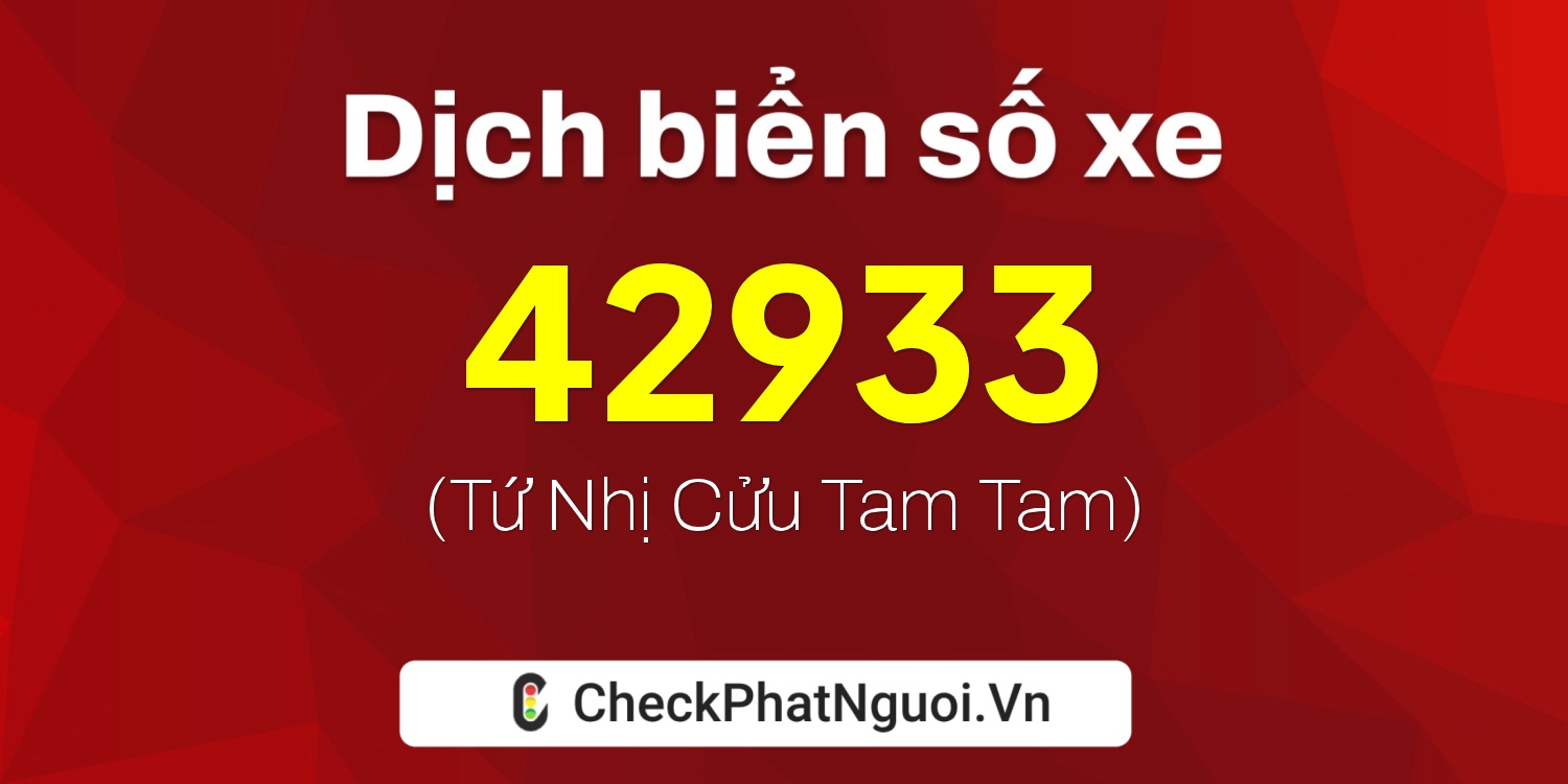 Dịch ý nghĩa <b>biển số xe 98H1-42933</b> tại website checkphatnguoi.vn
