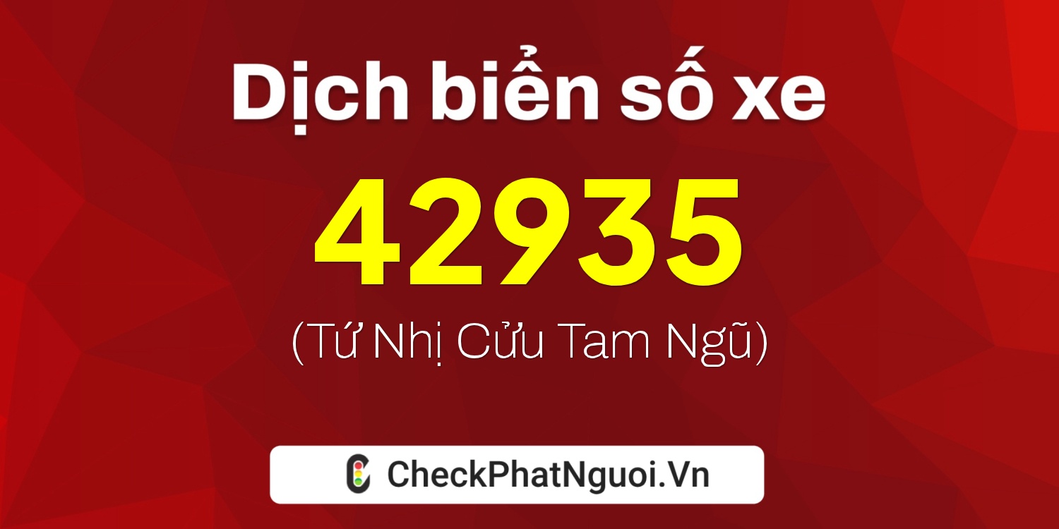 Dịch ý nghĩa <b>biển số xe 43F-42935</b> tại website checkphatnguoi.vn