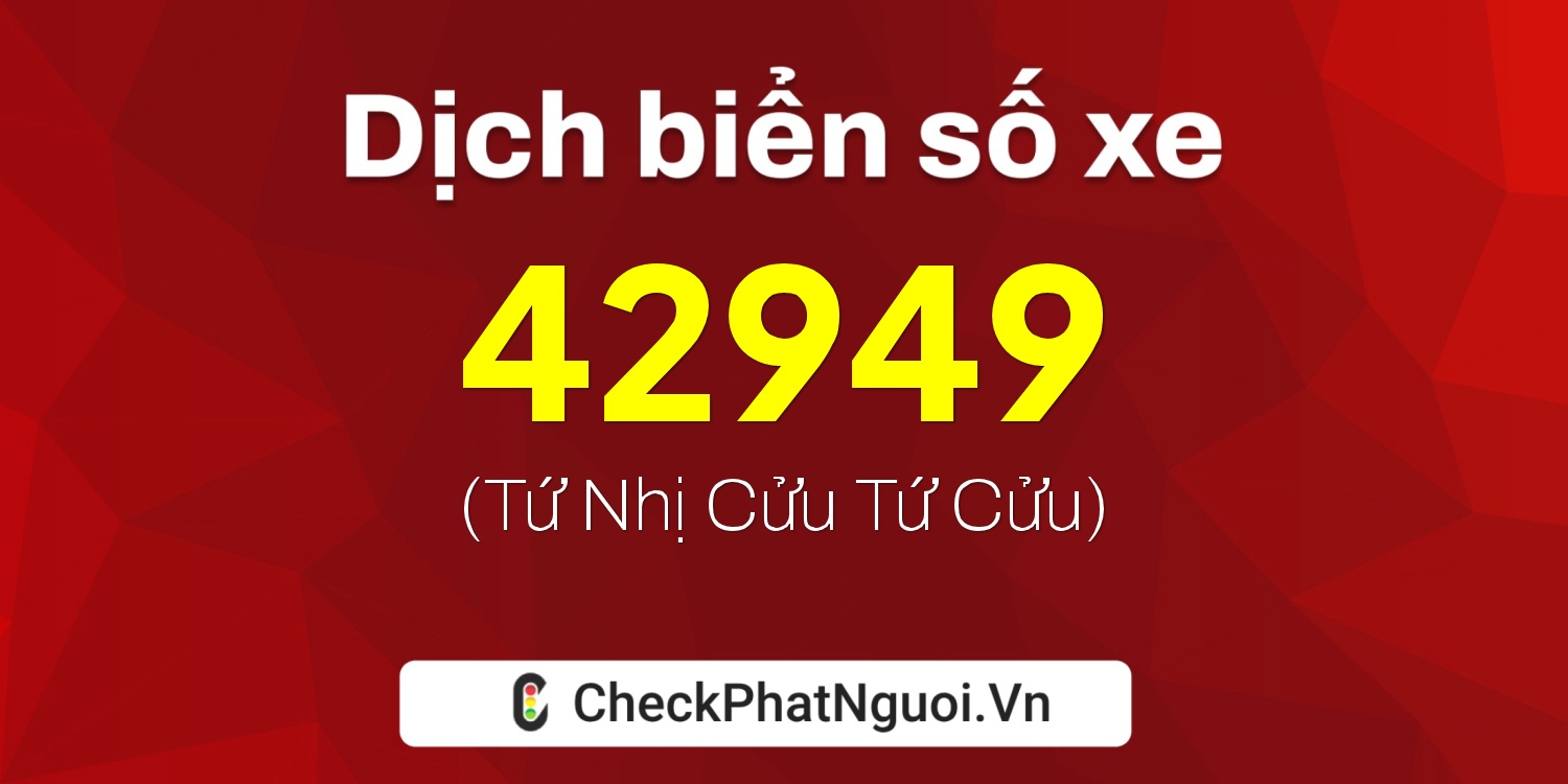 Dịch ý nghĩa <b>biển số xe 20G1-42949</b> tại website checkphatnguoi.vn