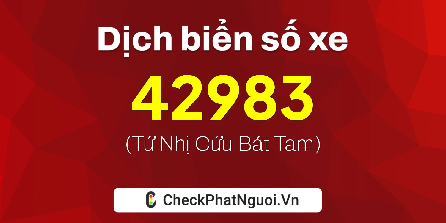 Dịch ý nghĩa <b>biển số xe 48D1-42983</b> tại website checkphatnguoi.vn