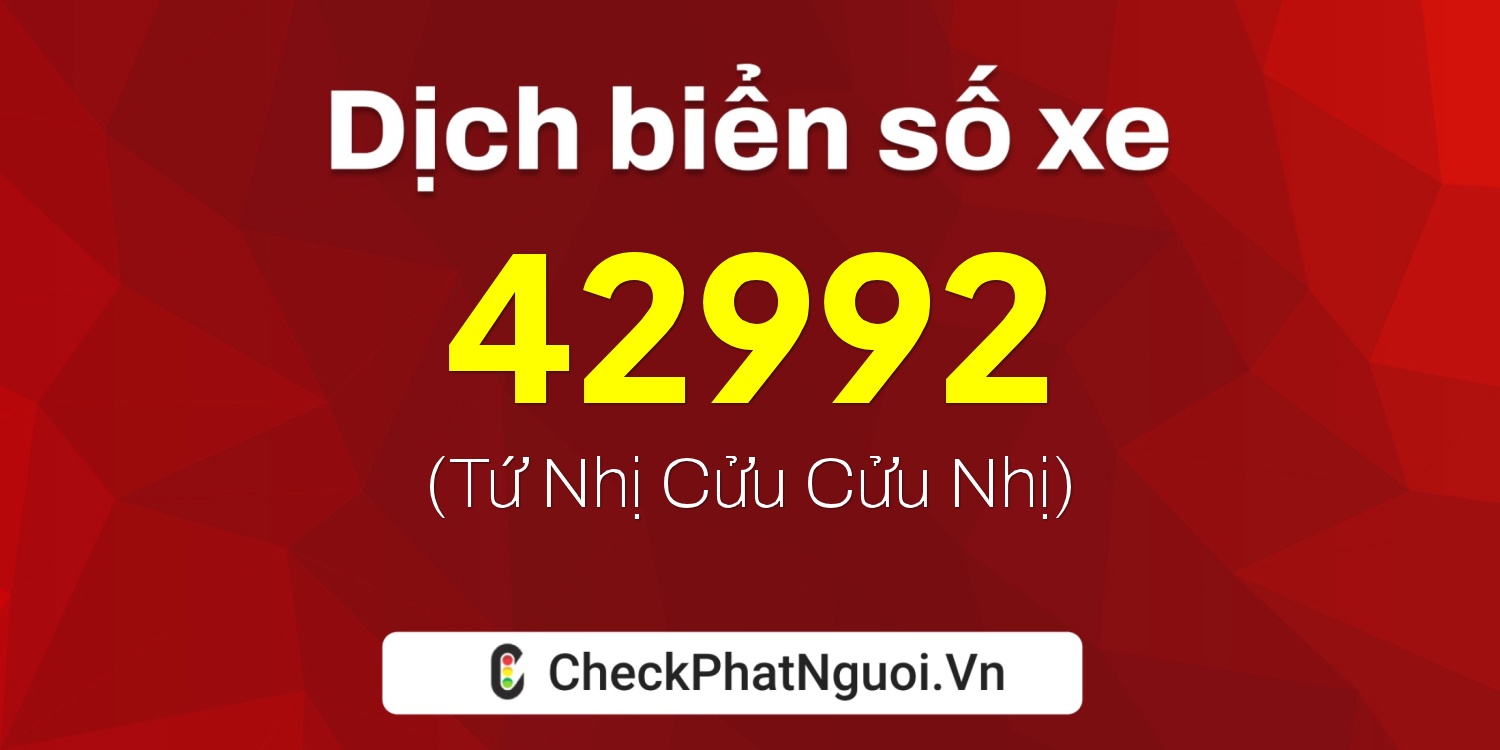 Dịch ý nghĩa <b>biển số xe 15B3-42992</b> tại website checkphatnguoi.vn