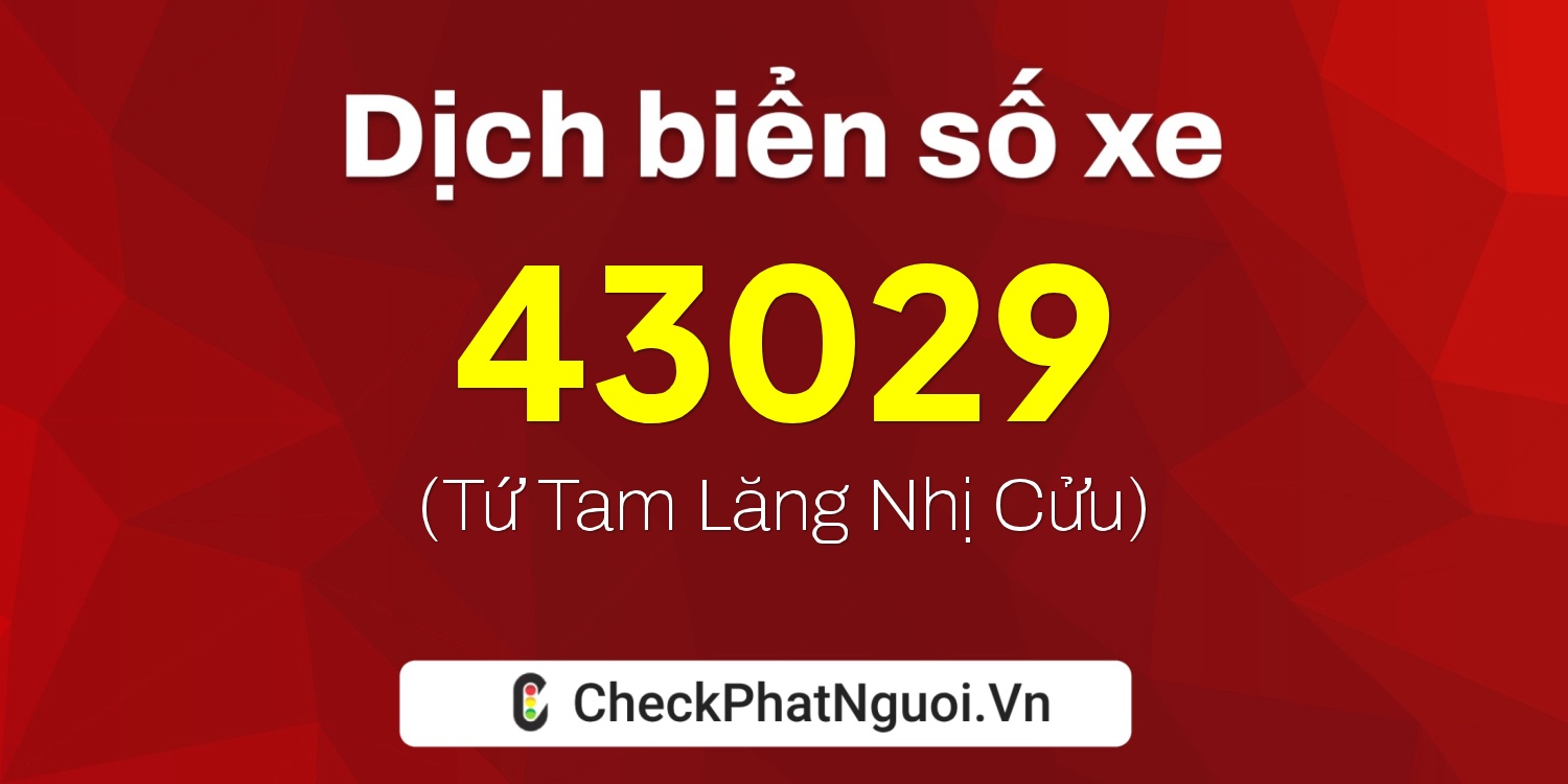 Dịch ý nghĩa <b>biển số xe 54T-43029</b> tại website checkphatnguoi.vn