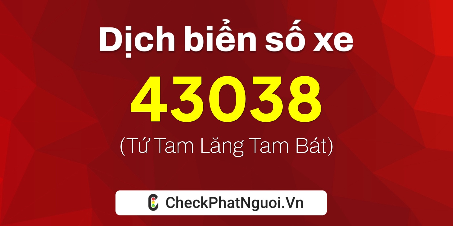 Dịch ý nghĩa <b>biển số xe 74A-43038</b> tại website checkphatnguoi.vn