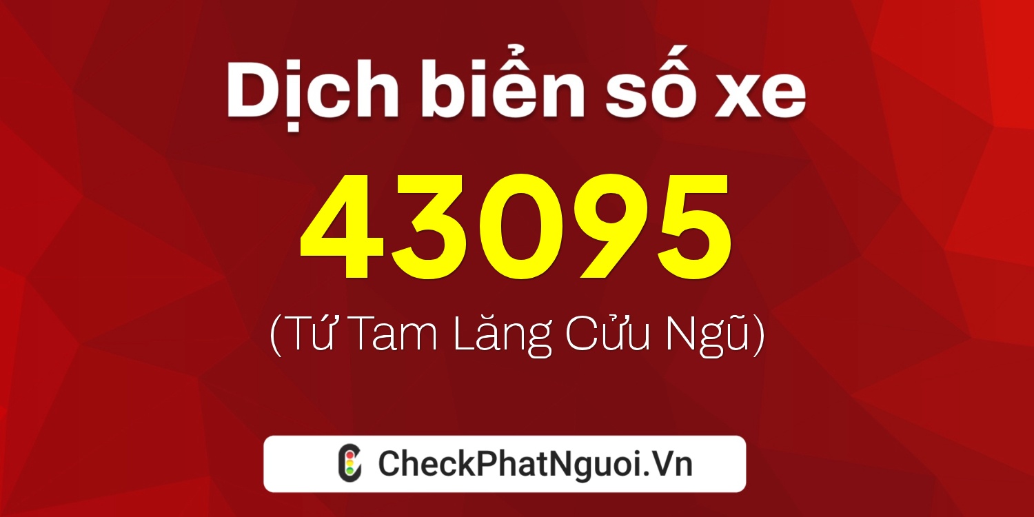 Dịch ý nghĩa <b>biển số xe 62K1-43095</b> tại website checkphatnguoi.vn