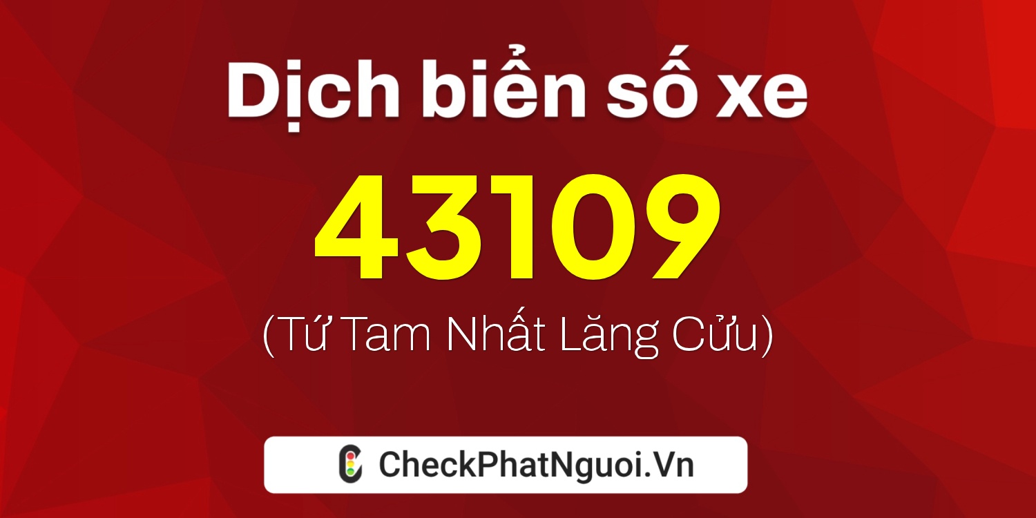 Dịch ý nghĩa <b>biển số xe 37K-43109</b> tại website checkphatnguoi.vn