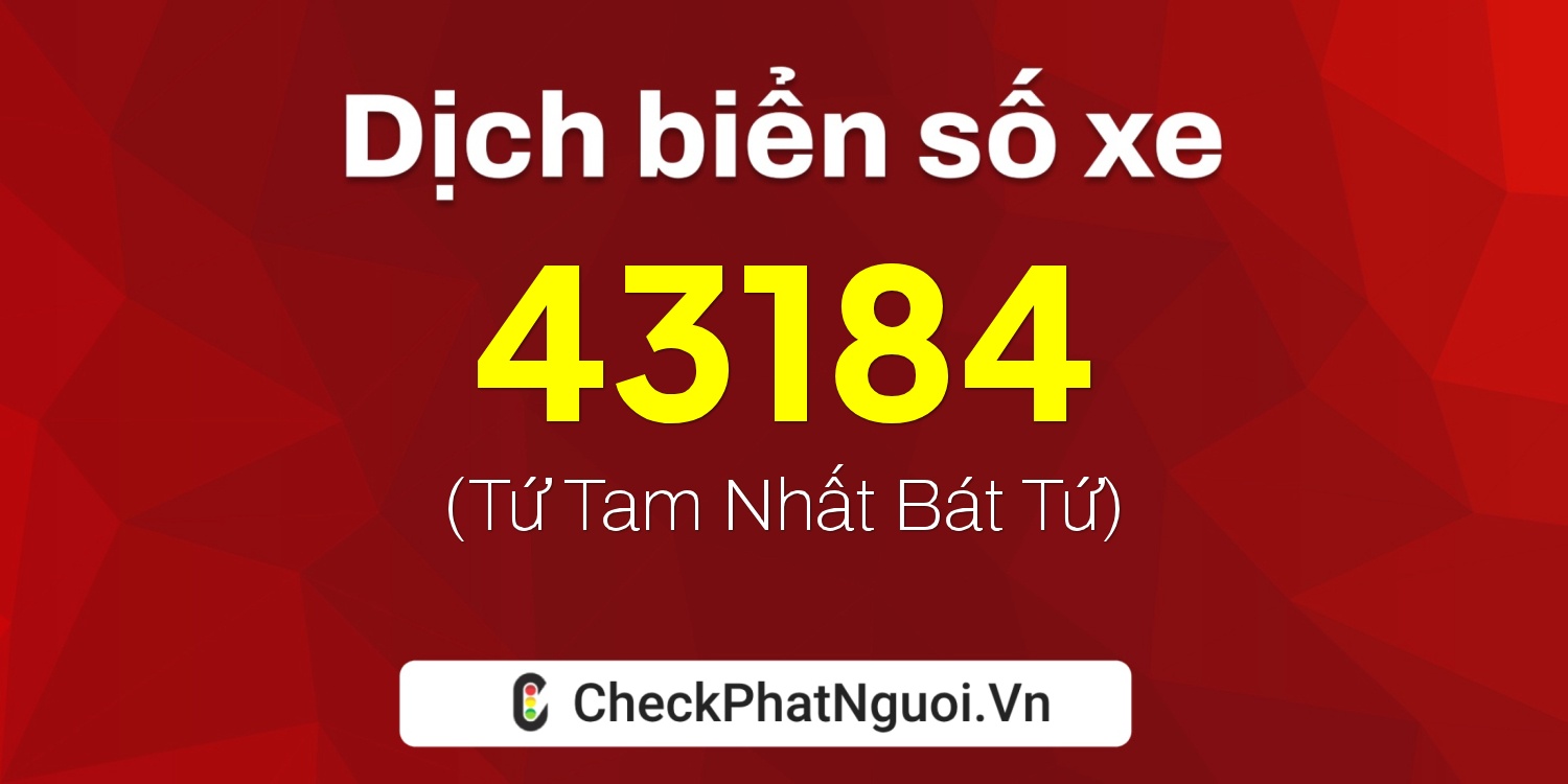 Dịch ý nghĩa <b>biển số xe 36C-43184</b> tại website checkphatnguoi.vn