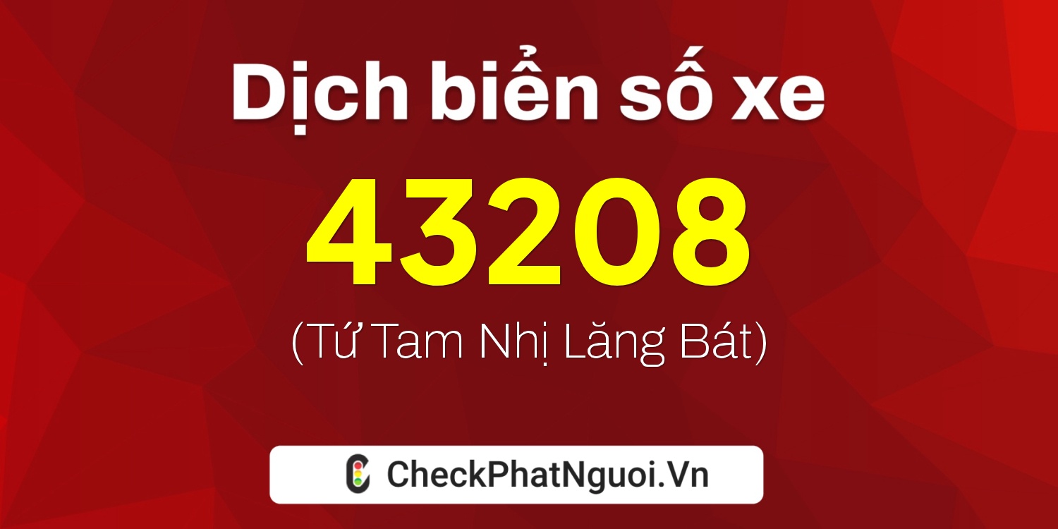 Dịch ý nghĩa <b>biển số xe 79H1-43208</b> tại website checkphatnguoi.vn