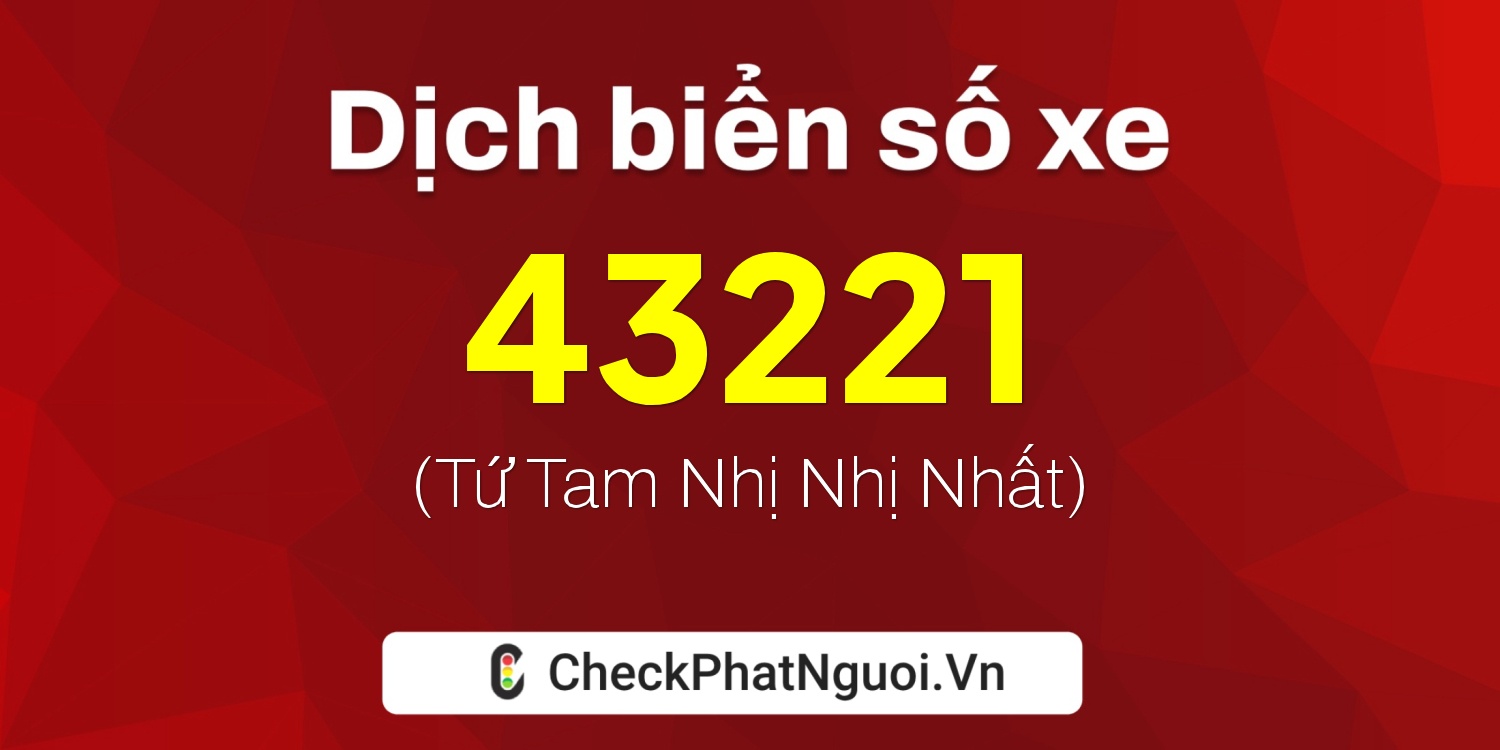 Dịch ý nghĩa <b>biển số xe 92C1-43221</b> tại website checkphatnguoi.vn