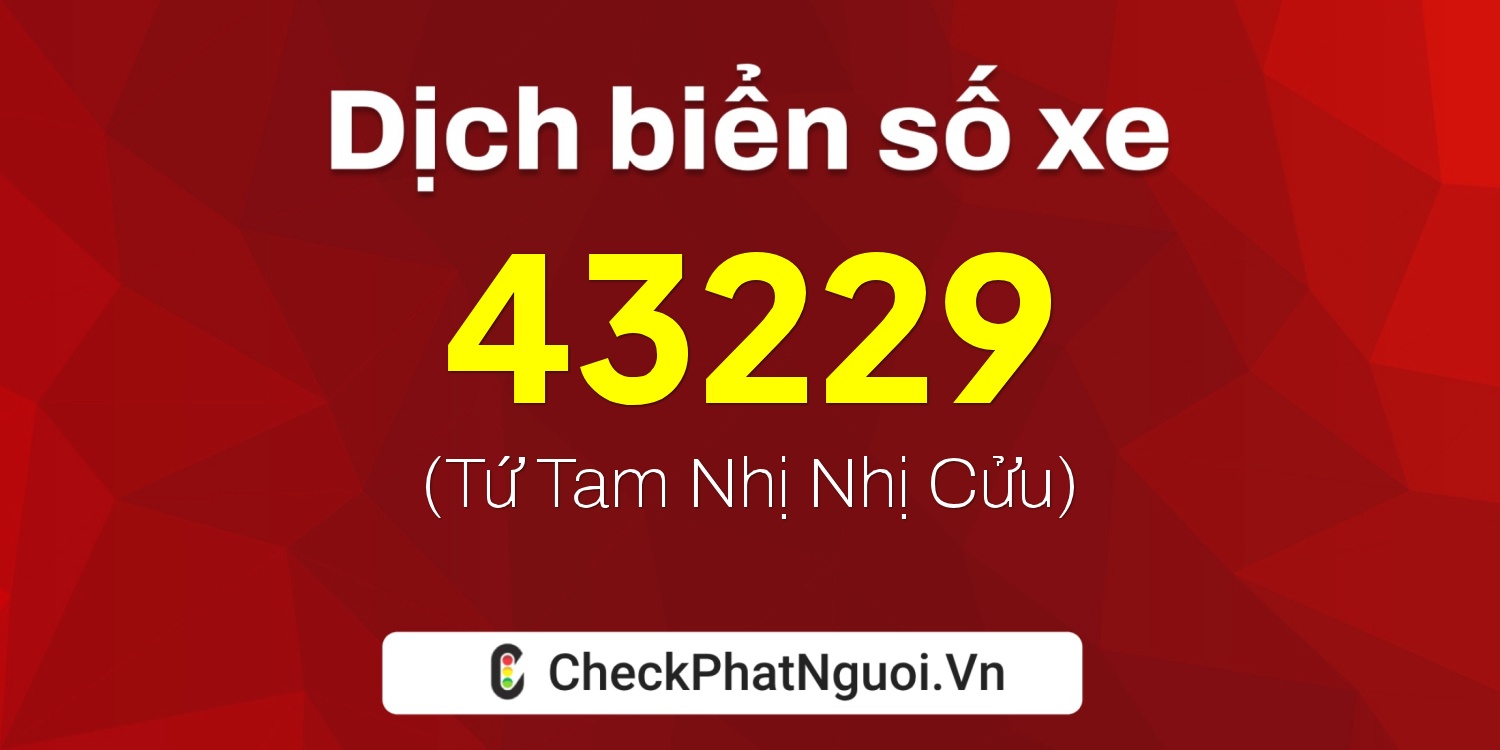 Dịch ý nghĩa <b>biển số xe 61A-43229</b> tại website checkphatnguoi.vn