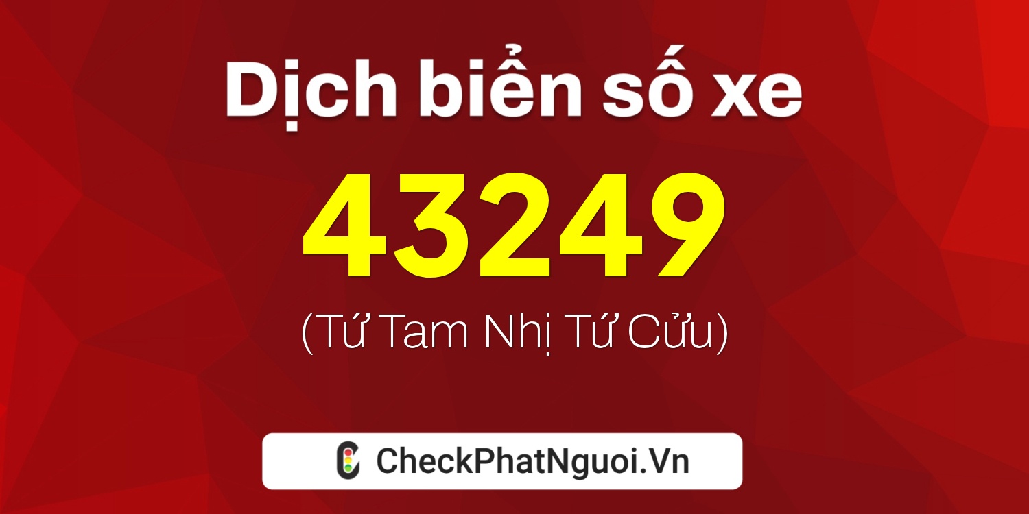 Dịch ý nghĩa <b>biển số xe 84AA-43249</b> tại website checkphatnguoi.vn