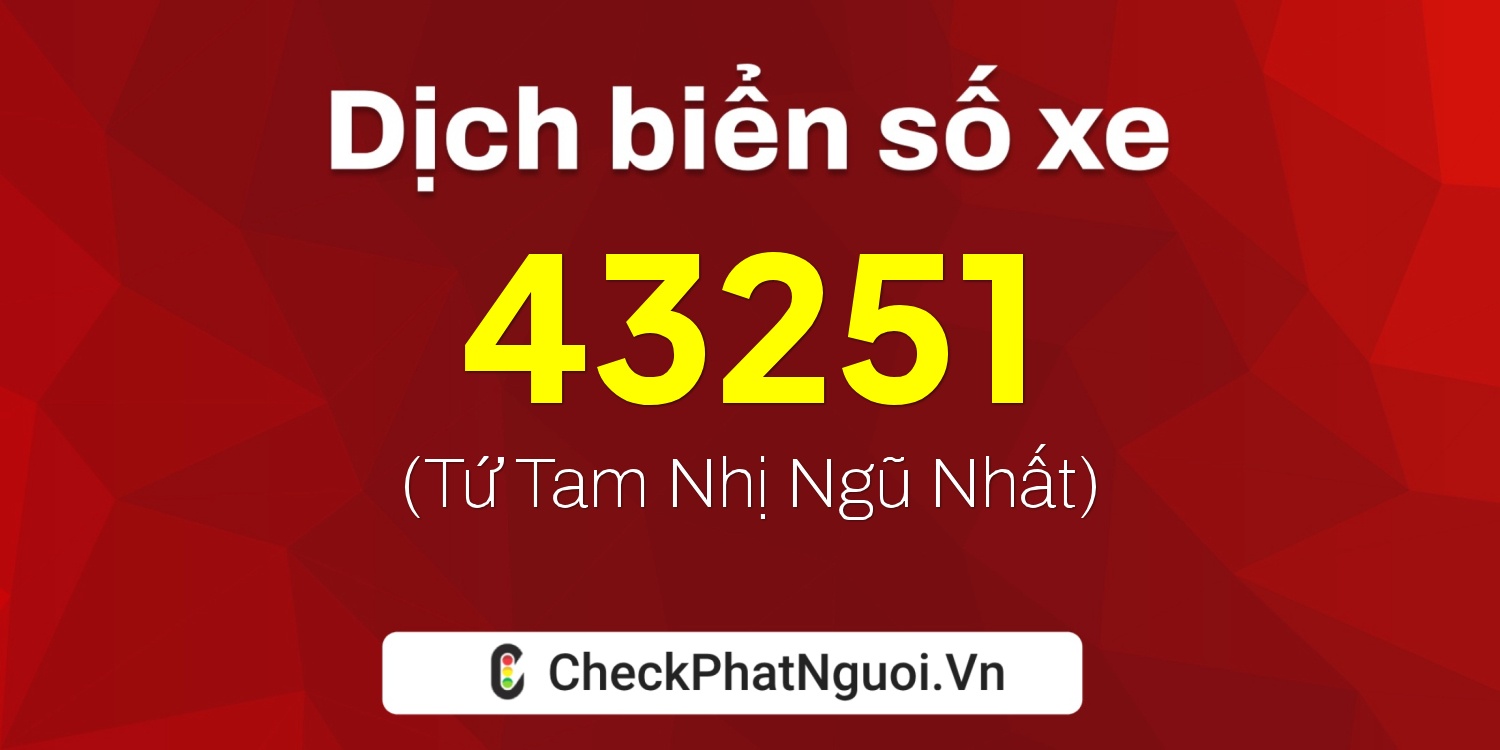 Dịch ý nghĩa <b>biển số xe 59X3-43251</b> tại website checkphatnguoi.vn