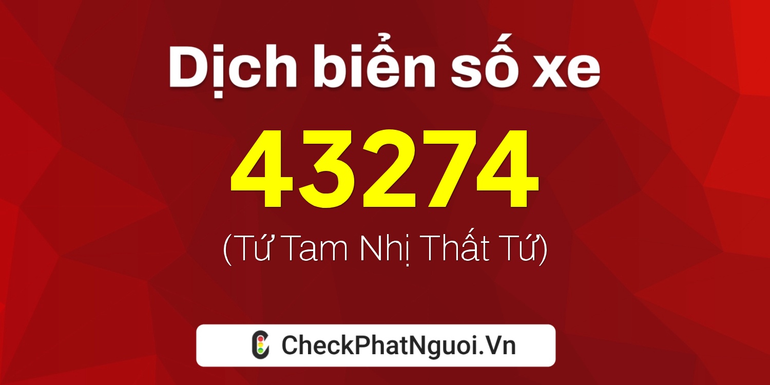 Dịch ý nghĩa <b>biển số xe 60F4-43274</b> tại website checkphatnguoi.vn