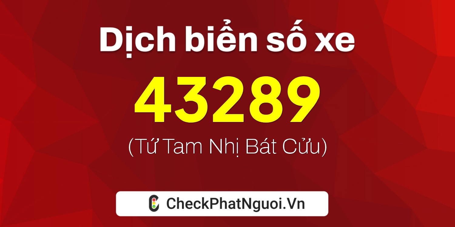 Dịch ý nghĩa <b>biển số xe 15D1-43289</b> tại website checkphatnguoi.vn