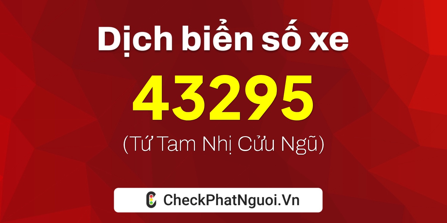 Dịch ý nghĩa <b>biển số xe 72L-43295</b> tại website checkphatnguoi.vn