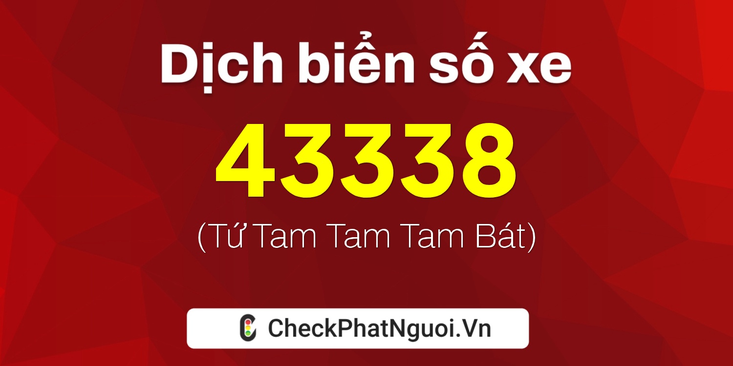 Dịch ý nghĩa <b>biển số xe 30H-43338</b> tại website checkphatnguoi.vn