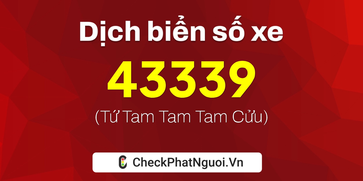 Dịch ý nghĩa <b>biển số xe 60AA-43339</b> tại website checkphatnguoi.vn