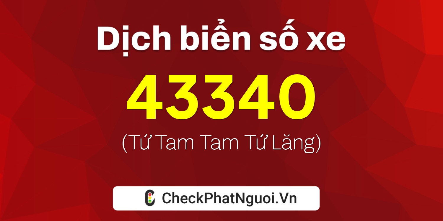 Dịch ý nghĩa <b>biển số xe 85C1-43340</b> tại website checkphatnguoi.vn